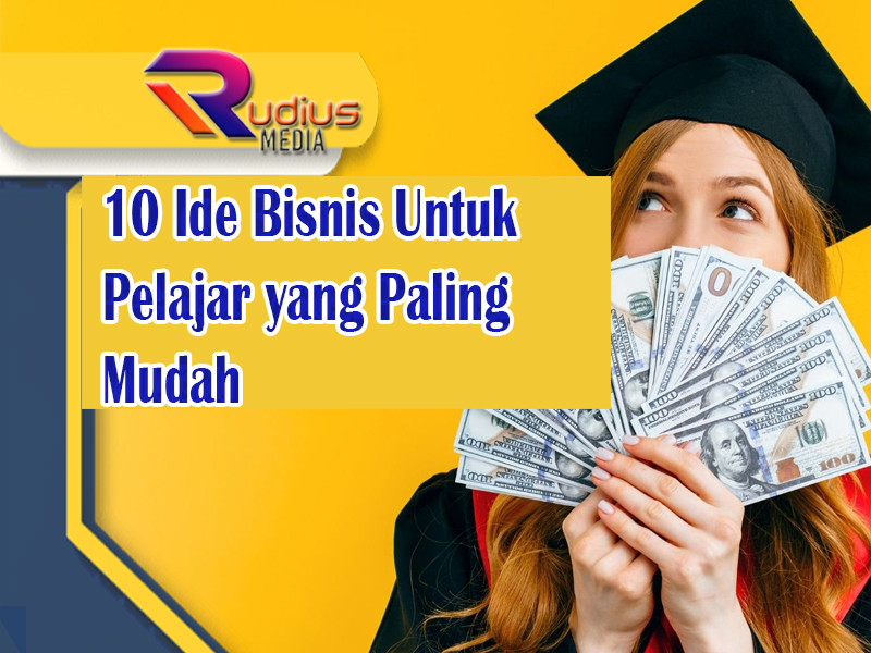 10 Ide Bisnis Untuk Pelajar yang Paling Mudah