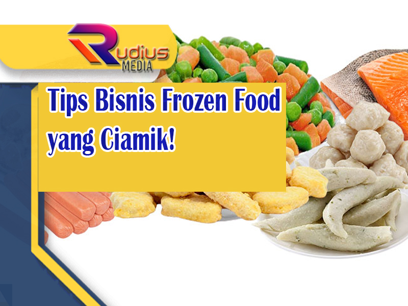 Tips Bisnis Frozen Food yang Ciamik!