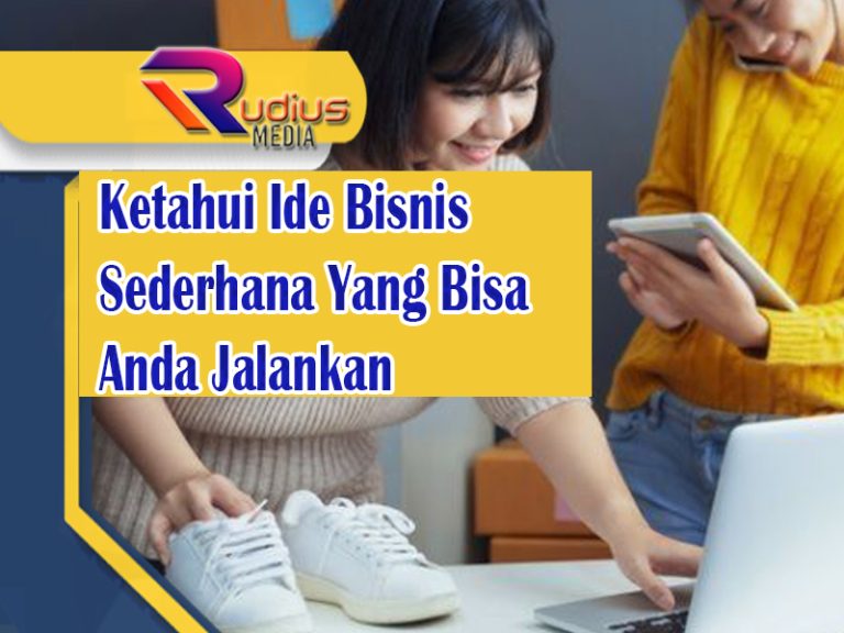 Ketahui Ide Bisnis Sederhana Yang Bisa Anda Jalankan