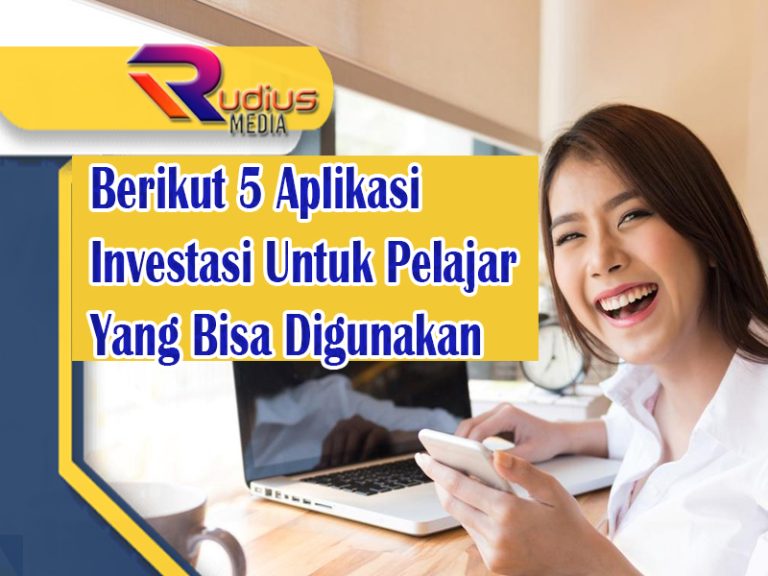 Berikut 5 Aplikasi Investasi Untuk Pelajar Yang Bisa Digunakan Rudius