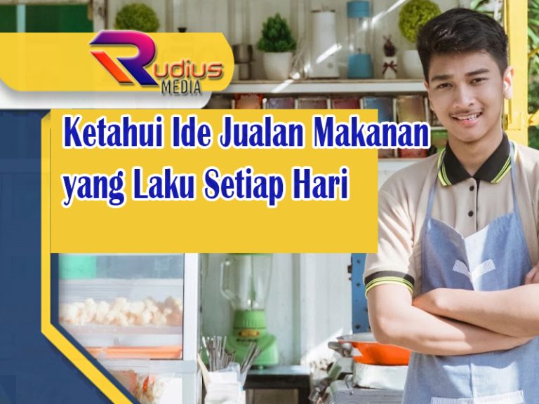 Ketahui Ide Jualan Makanan Yang Laku Setiap Hari - Rudius Media