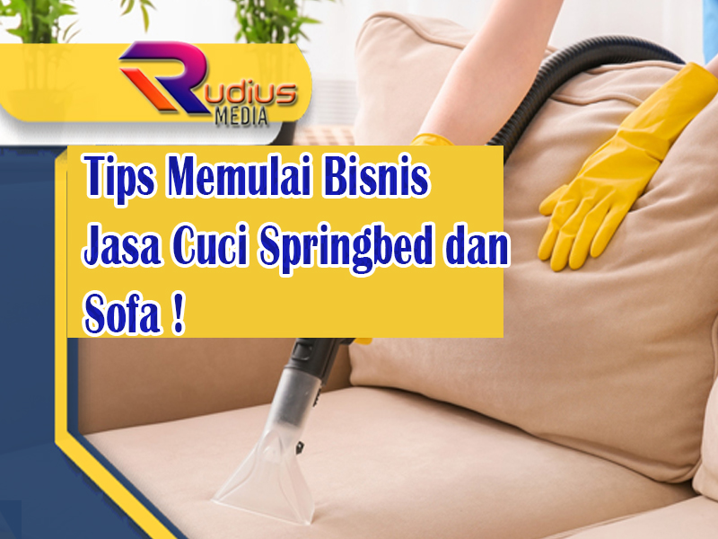 Tips Memulai Bisnis Jasa Cuci Springbed dan Sofa