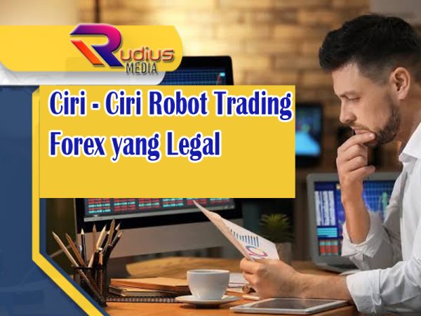 Ciri - Ciri Robot Trading Forex yang Legal