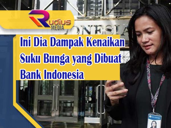 Ini Dia Dampak Kenaikan Suku Bunga yang Dibuat Bank Indonesia