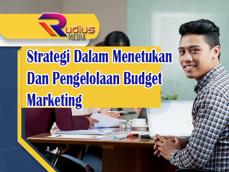 Strategi Dalam Menetukan Dan Pengelolaan Budget Marketing